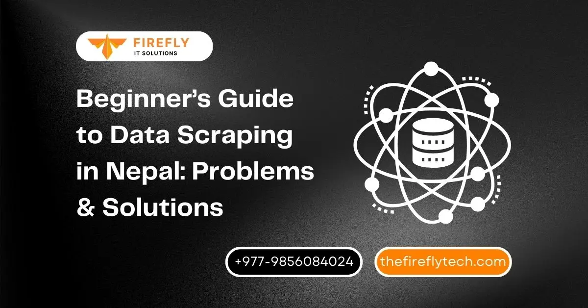 Beginner’s Guide to Data Scraping in Nepal: Problems & Solutions